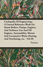 Cyclopedia Of Engineering: A General Reference Work On Steam Boilers, Pumps, Engines, And Turbines, Gas And Oil Engines, Automobiles, Marine And - Paperback
