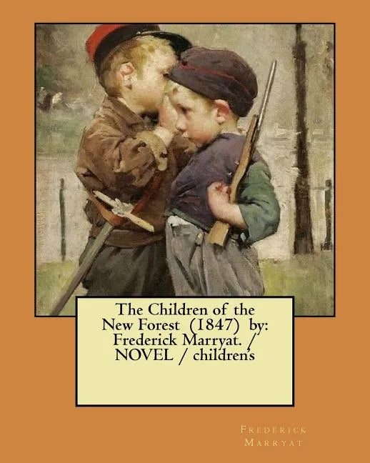 The Children of the New Forest (1847) by: Frederick Marryat. / NOVEL / children's - Paperback