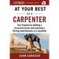 At Your Best as a Carpenter: Your Playbook for Building a Successful Career and Launching a Thriving Small Business as a Carpenter - Paperback
