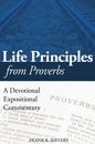 Life Principles from Proverbs: A Devotional Expositional Commentary - Hardcover