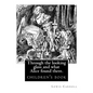 Through the Looking Glass and What Alice Found There. by: Lewis Carroll, Illustrated By: John Tenniel: Novel (Children's Book), Sir John Tenniel (27 J - Paperback