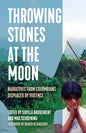 Throwing Stones at the Moon: Narratives from Colombians Displaced by Violence - Hardcover