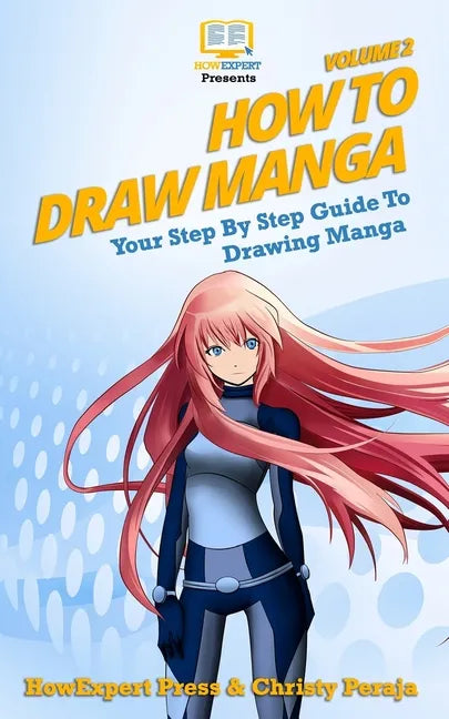 How To Draw Manga VOLUME 2: Your Step-By-Step Guide To Drawing Manga - Paperback