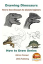 Drawing Dinosaurs - How to draw dinosaurs for absolute beginners - Paperback