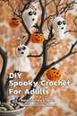 DIY Spooky Crochet For Adults: Many Fabulously Spooky Halloween Crochet Patterns: Complete Guide To Spooky Crochet For Adults - Paperback