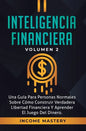 Inteligencia Financiera: Una Guía Para Personas Normales Sobre Cómo Construir Verdadera Libertad Financiera Y Aprender El Juego Del Dinero Volumen 2 - Hardcover