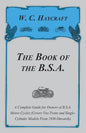 The Book of the B.S.A. - A Complete Guide for Owners of B.S.A. Motor-Cycles (Covers Vee-Twins and Single-Cylinder Models From 1936 Onwards) - Paperback