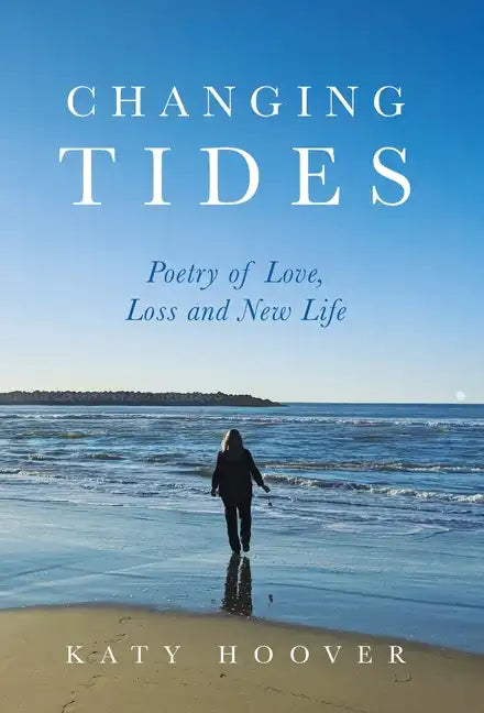 Changing Tides: Poetry of Love, Loss and New Life - Hardcover