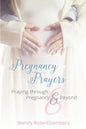 Pregnancy Prayers: Praying Through Pregnancy and Beyond - Paperback