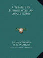 A Treatise Of Fishing With An Angle (1880) - Hardcover