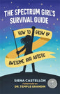 The Spectrum Girl's Survival Guide: How to Grow Up Awesome and Autistic - Paperback