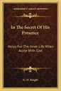 In the Secret of His Presence: Helps for the Inner Life When Alone with God - Paperback