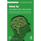 How to Live Well with Dementia: Expert Help for People Living with Dementia and Their Family, Friends, and Care Partners - Paperback
