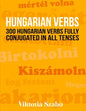 Hungarian Verbs: 300 Hungarian Verbs Fully Conjugated in All Tenses - Paperback