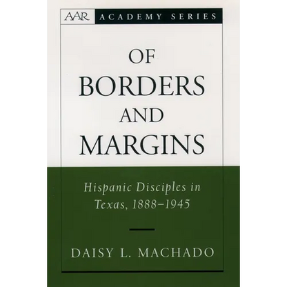 Of Borders and Margins: Hispanic Disciples in Texas, 1888-1945 - Hardcover