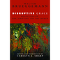Disruptive Grace: Reflections on God, Scripture, and the Church - Hardcover