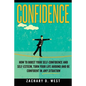 Confidence: How To Boost Your Self Confidence and Self Esteem, Turn Your Life Ar - Paperback