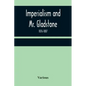 Imperialism and Mr. Gladstone; 1876-1887 - Paperback