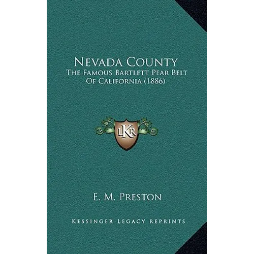 Nevada County: The Famous Bartlett Pear Belt Of California (1886) - Hardcover