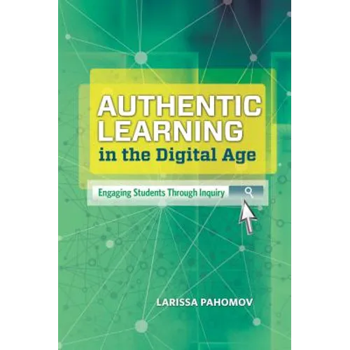 Authentic Learning in the Digital Age: Engaging Students Through Inquiry - Paperback