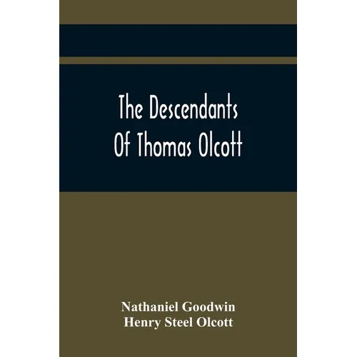 The Descendants Of Thomas Olcott: One Of The First Settlers Of Hartford, Connecticut - Paperback