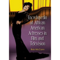 Encyclopedia of African American Actresses in Film and Television - Paperback