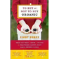 To Buy or Not to Buy Organic: What You Need to Know to Choose the Healthiest, Safest, Most Earth-Friendly Food - Paperback