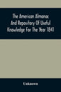 The American Almanac And Repository Of Useful Knowledge For The Year 1841 - Paperback