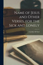 Name of Jesus and Other Verses, for the Sick and Lonely - Paperback