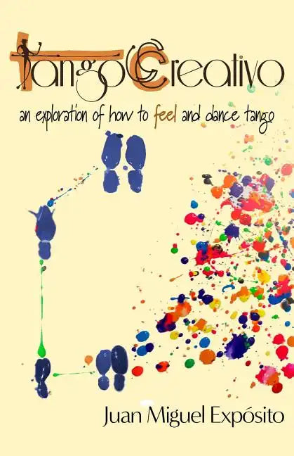 TangoCreativo: an exploration of how to feel and dance tango - Paperback
