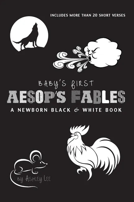 Baby's First Aesop's Fables: A Newborn Black & White Book: 22 Short Verses, The Ants and the Grasshopper, The Fox and the Crane, The Boy Who Cried Wol - Paperback