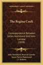 The Regina Coeli: Correspondence Between James Hammond And John Latrobe (1858) - Paperback