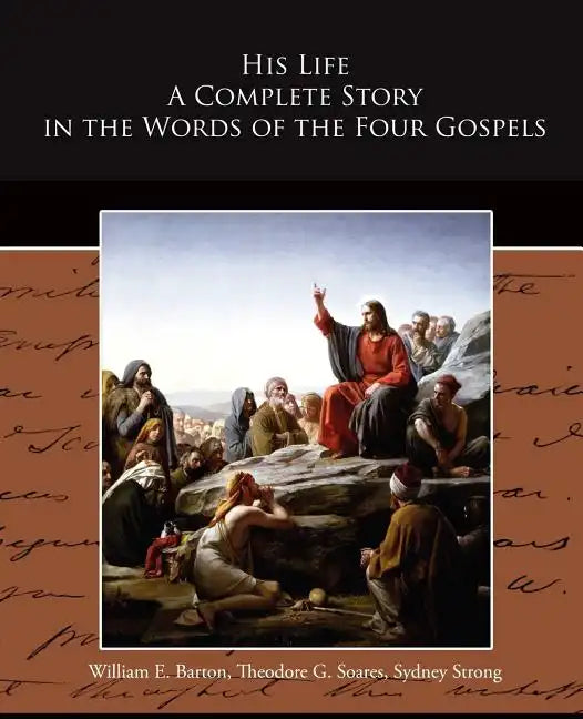 His Life A Complete Story in the Words of the Four Gospels - Paperback