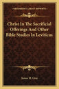 Christ in the Sacrificial Offerings and Other Bible Studies in Leviticus - Paperback