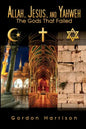 Allah, Jesus, and Yahweh: The Gods That Failed - Paperback