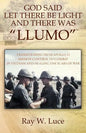 God Said Let There Be Light and There Was "Llumo": Transitioning from Apollo 11 Mission Control to Combat in Vietnam and Healing the Scars of War - Paperback