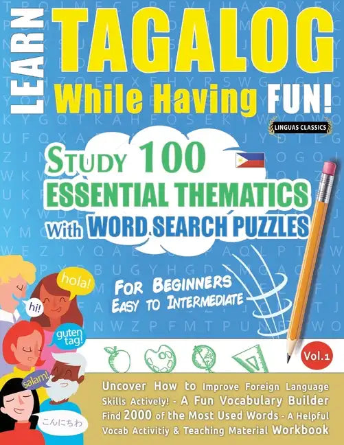 Learn Tagalog While Having Fun! - For Beginners: EASY TO INTERMEDIATE - STUDY 100 ESSENTIAL THEMATICS WITH WORD SEARCH PUZZLES - VOL.1 - Uncover How t - Paperback