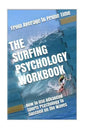 The Surfing Psychology Workbook: How to Use Advanced Sports Psychology to Succeed on the Waves - Paperback