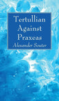 Tertullian Against Praxeas - Hardcover