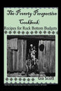The Poverty Perspective Cookbook: Recipes for Rock Bottom Budgets - Paperback