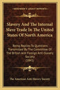 Slavery and the Internal Slave Trade in the United States of North America: Being Replies to Questions Transmitted by the Committee of the British and - Paperback