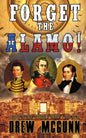 Forget the Alamo!: The Lone Star Reloaded Series Book 1 - Paperback