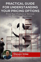 Practical Guide to Understanding Your Pricing Options: Price Your Product or Service for Strategic Objectives - Paperback