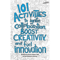101 Activities to Ignite Collaboration, Boost Creativity, and Fuel Innovation - Paperback