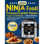 Ninja Foodi Pressure Cooker Steam Fryer Cookbook: 2000 Days of Flavorful Recipes - Crock Pot Delights for Roasting, Searing, Sautéing, and Slow Cookin - Paperback