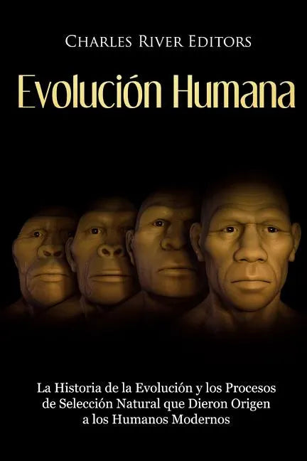 Evolución Humana: La Historia de la Evolución y los Procesos de Selección Natural que Dieron Origen a los Humanos Modernos - Paperback
