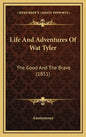 Life And Adventures Of Wat Tyler: The Good And The Brave (1851) - Hardcover