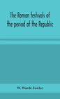 The Roman festivals of the period of the Republic; an introduction to the study of the religion of the Romans - Hardcover