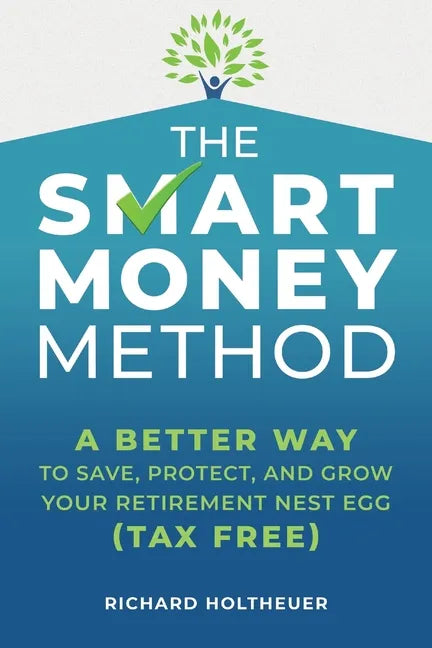 The Smart Money Method: A Better Way to Save, Protect, and Grow Your Retirement Nest Egg (Tax Free) - Paperback