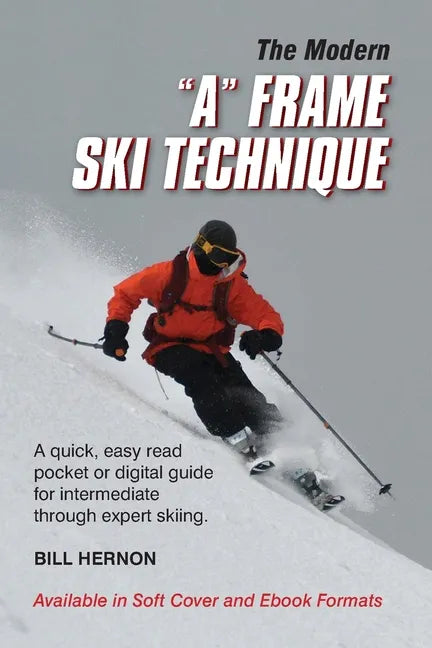 The Modern "A" Frame Ski Technique: An expedient guide for Alpine and Telemark skiing. For novice through expert skiing. - Paperback
